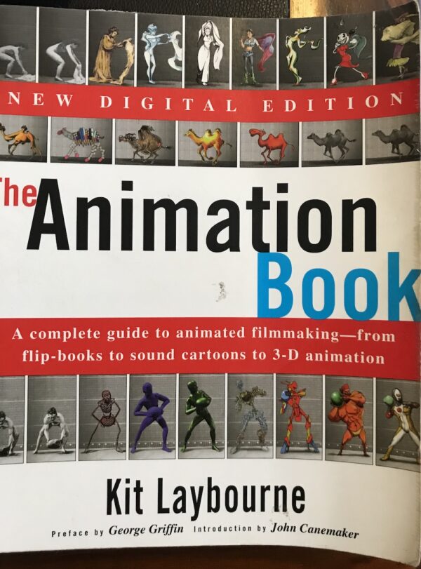 The Animation Book A Complete Guide to Animated Filmmaking From Flip Books to Sound Cartoons to 3 D Animation Kit Laybourne