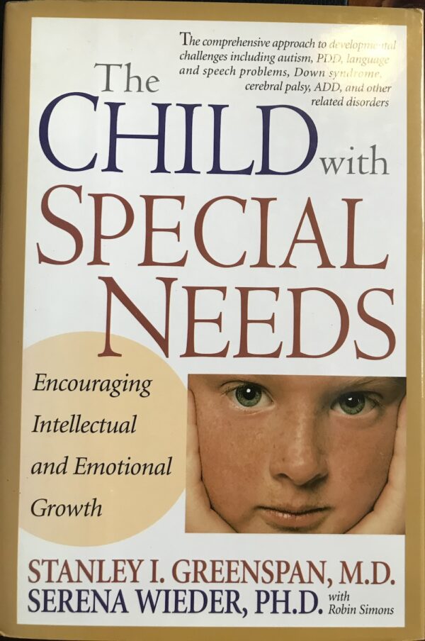 The Child With Special Needs Encouraging Intellectual and Emotional Growth Stanley I. Greenspan, Serena Wieder, Robin Simons
