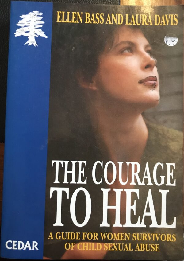 The Courage to Heal A Guide for Women Survivors of Child Sexual Abuse Ellen Bass Laura Davis