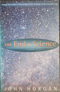 The End of Science: Facing the Limits of Knowledge in the Twilight of the Scientific Age