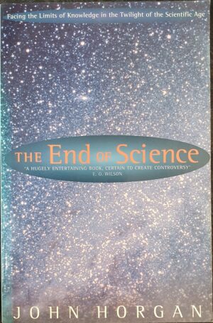 The End of Science Facing the Limits of Knowledge in the Twilight of the Scientific Age John Horgan