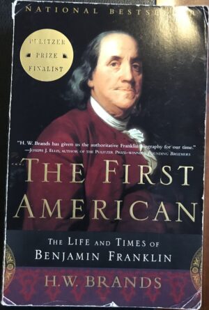 The First American The Life and Times of Benjamin Franklin HW Brands