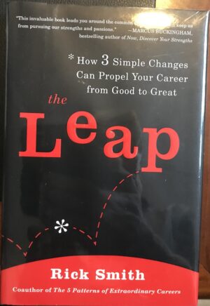 The Leap How 3 Simple Changes Can Propel Your Career from Good to Great Rick Smith