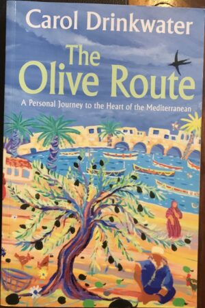 The Olive Route A Personal Journey To The Heart Of The Mediterranean Carol Drinkwater