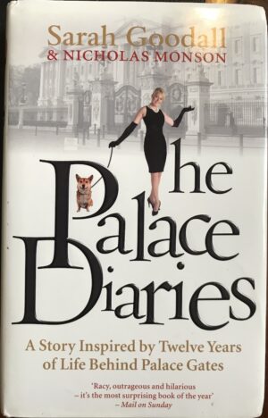 The Palace Diaries A Story Inspired By Twelve Years of Life Behind Palace Gates Sarah Goodall Nicholas Monson