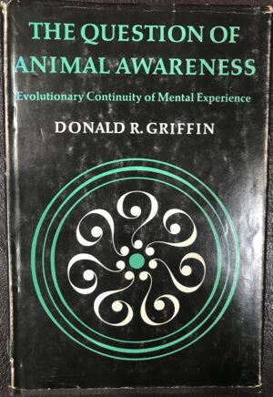 The Question of Animal Awareness Evolutionary Continuity of Mental Experience Donald R Griffin