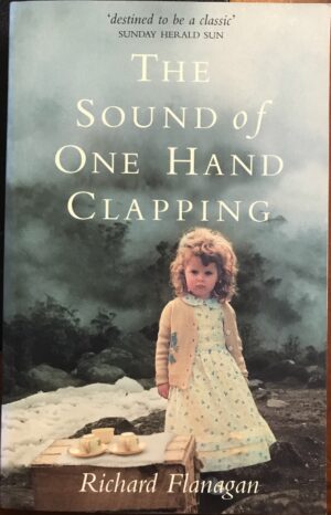 The Sound of One Hand Clapping Richard Flanagan