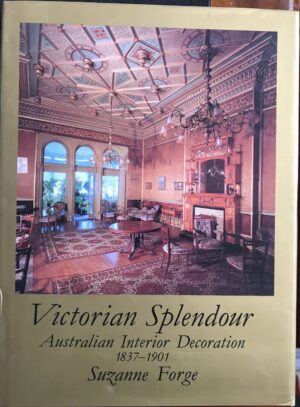 Victorian Splendour Australian Interior Decoration 1837 1901 Suzanne Forge