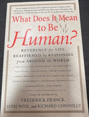 What Does It Mean to Be Human? Reverence for Life Reaffirmed by Responses from Around the World Frederick Franck (Editor), Janis Roze (Editor), Richard Connolly (Editor)