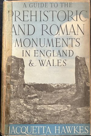 A Guide to the Prehistoric and Roman Monuments in England & Wales Jacquetta Hawkes