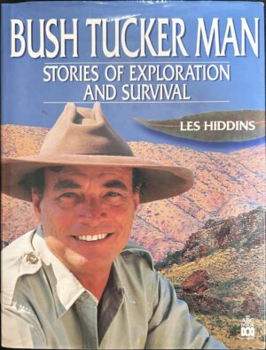 Bush Tucker Man Stories of Exploration and Survival Les Hiddins