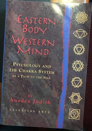 Eastern Body, Western Mind Psychology and the Chakra System as a Path to the Self Anodea Judith