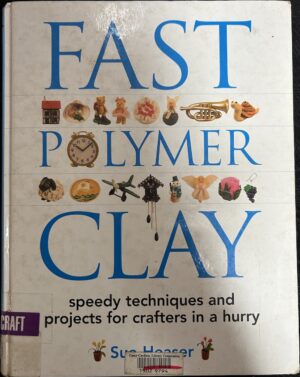 Fast Polymer Clay Sue Heaser