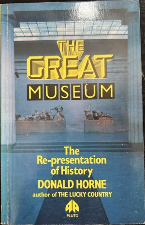 Great Museum The Representation of History Donald Horne