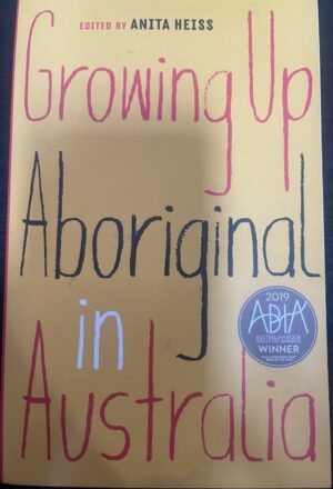 Growing Up Aboriginal in Australia Anita Heiss (Editor)