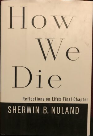 How We Die Reflections on Life's Final Chapter Sherwin B Nuland