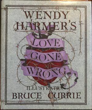 Love Gone Wrong Wendy Harmer Bruce Currie (Illustrator)