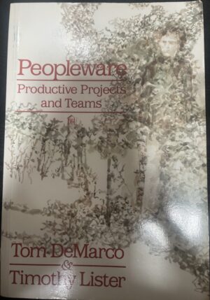 Peopleware Productive Projects and Teams Tom DeMarco Timothy Lister