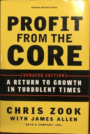 Profit from the Core A Return to Growth in Turbulent Times Chris Zook James Allen