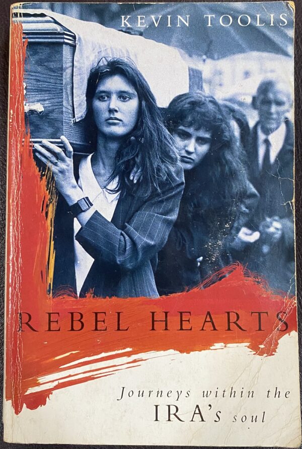 Rebel Hearts Journeys Within the IRA's Soul Kevin Toolis