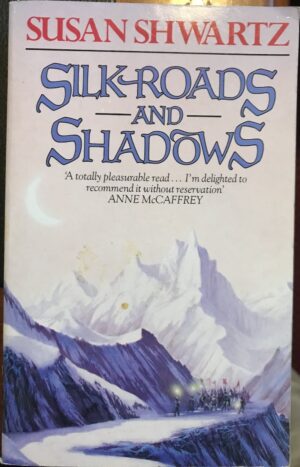 Silk Roads and Shadows Susan Shwartz