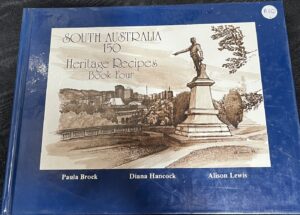 South Australia 150 Heritage Recipes Paula Brock Diana Hancock Alison Lewis