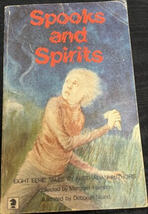 Spooks and Spirits Eight Eerie Tales by Australian Authors Margaret Hamilton (Editor) Deborah Niland (Illustrator)