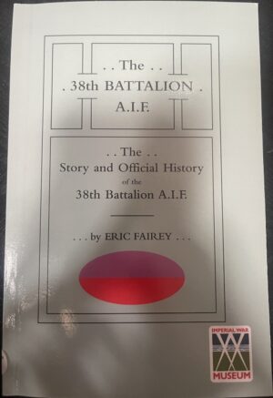 Story and Official History of the 38th Battalion A.I.F. Eric Fairey