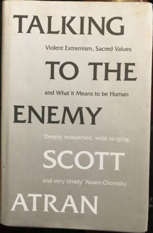 Talking to the Enemy Violent Extremism, Sacred Values, and What It Means to Be Human Scott Atran