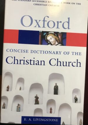 The Concise Oxford Dictionary of the Christian Church Elizabeth A Livingstone (Editor)