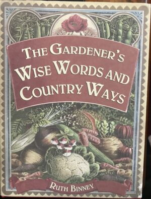 The Gardener's Wise Words and Country Ways Ruth Binney