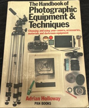 The Handbook of Photographic Equipment and Techniques Adrian Holloway