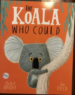 The Koala Who Could Rachel Bright Jim Field