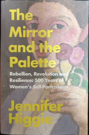 The Mirror and the Palette Jennifer Higgie