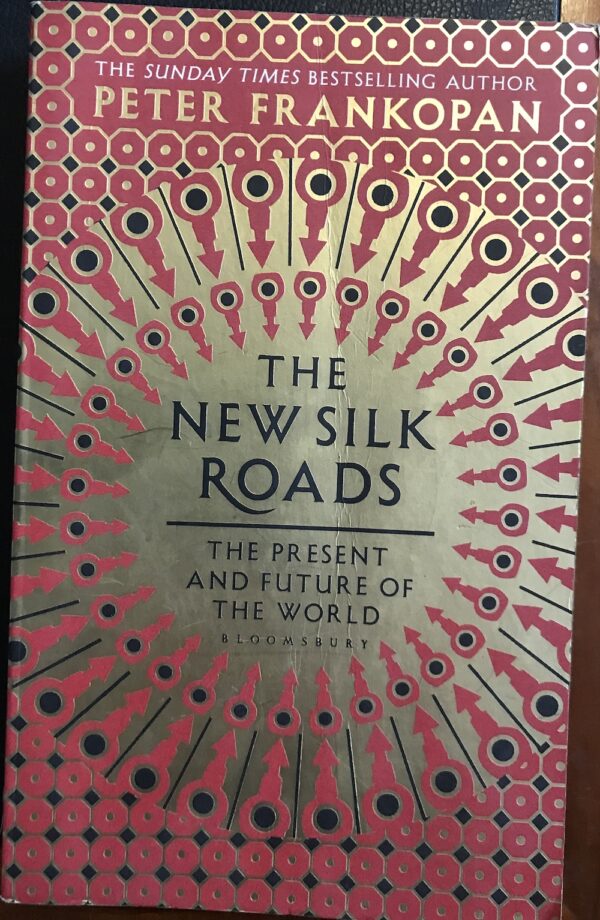 The New Silk Roads The Present and Future of the World Peter Frankopan