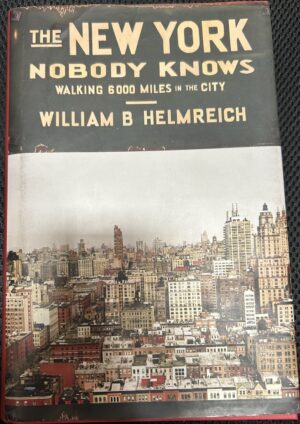 The New York Nobody Knows Walking 6,000 Miles in the City William B Helmreich