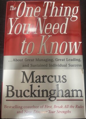 The One Thing You Need to Know About Great Managing, Great Leading, and Sustained Individual Success Marcus Buckingham