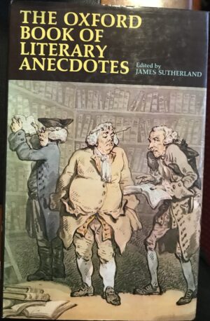 The Oxford Book of Literary Anecdotes James Sutherland (Editor)