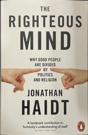 The Righteous Mind Why Good People are Divided by Politics and Religion Jonathan Haidt