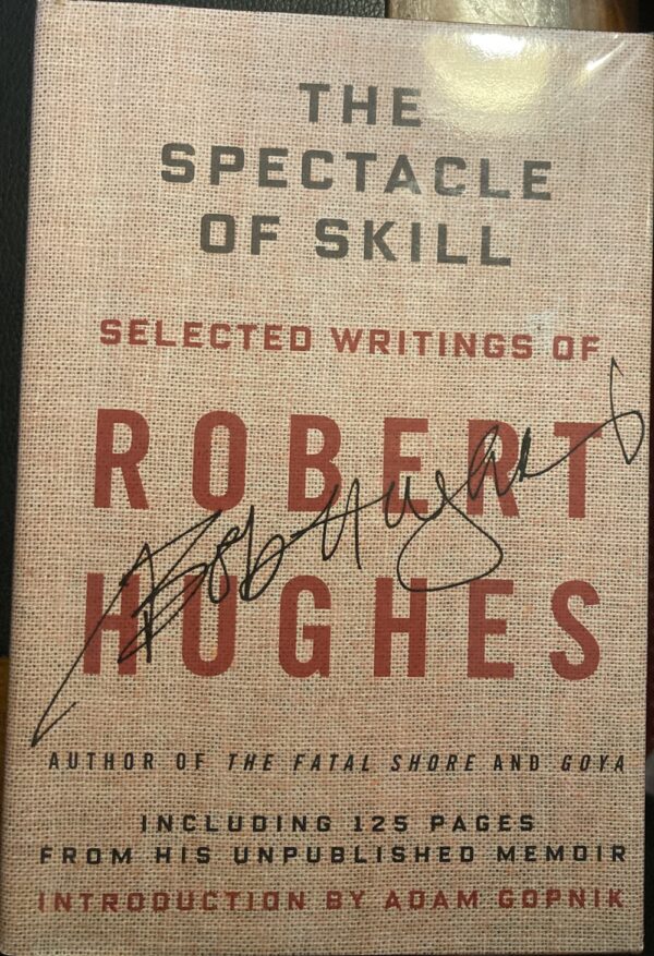 The Spectacle of Skill New and Selected Writings of Robert Hughes Robert Hughes