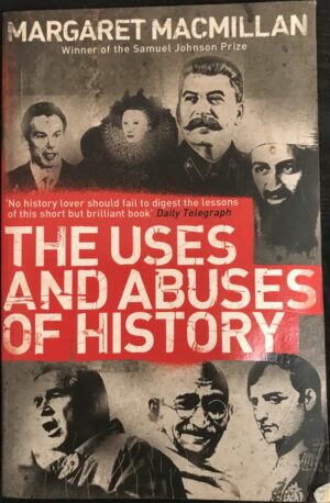 The Uses and Abuses of History Margaret MacMillan