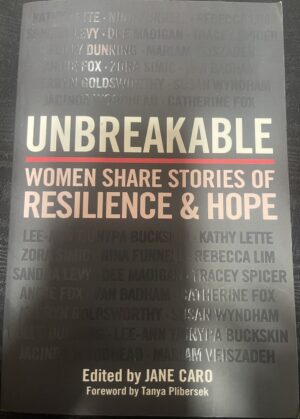 Unbreakable Women Share Stories of Resilience and Hope Jane Caro (Editor)