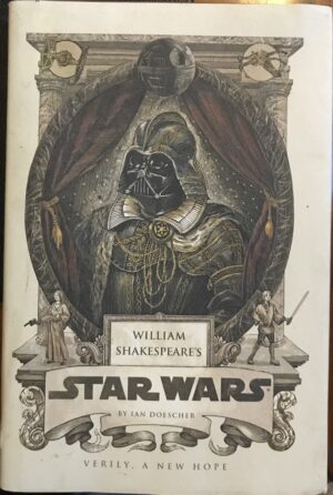 William Shakespeare's Star Wars Verily, A New Hope Ian Doescher