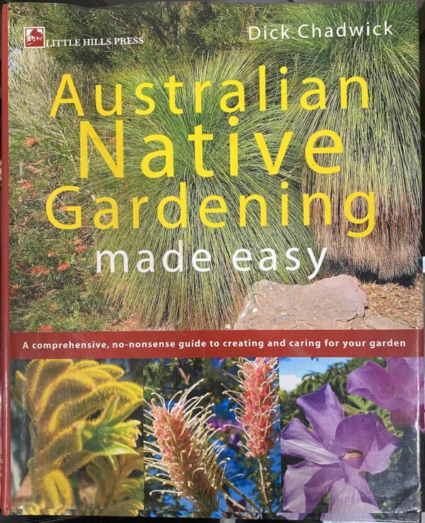 Australian Native Gardening Made Easy Dick Chadwick