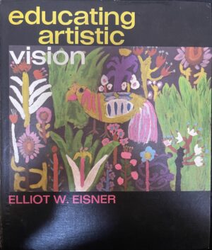 Educating Artistic Vision Elliot W Eisner