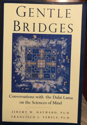 Gentle Bridges Conversations with the Dalai Lama on the Sciences of Mind Jeremy W Hayward Francisco J Varela