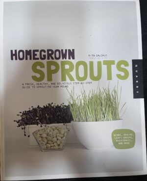 Homegrown Sprouts A Fresh, Healthy, and Delicious Step by Step Guide to Sprouting Year Round Rita Galchus