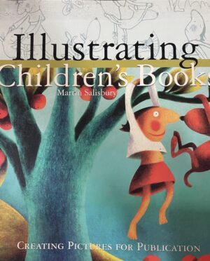 Illustrating Children's Books Creating Pictures for Publication Martin Salisbury