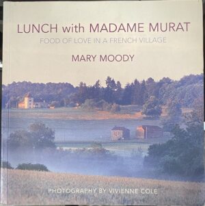 Lunch with Madame Murat food of love in a French village Mary Moody