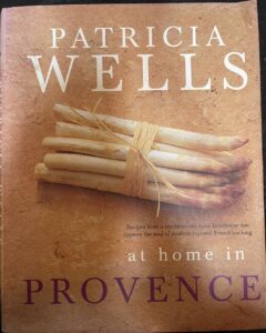 Patricia Wells At Home In Provence: Recipes Inspired By Her Farmhouse In France